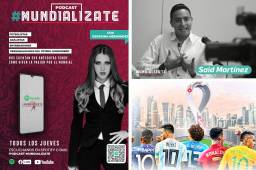 Mundializate: estrenamos el podcast que te hará sentir dentro de Qatar 2022. Entrevista reveladora con Saíd Martínez