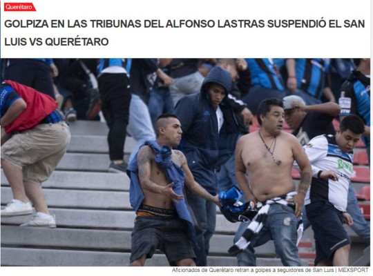Salvajismo, terror, vergüenza: La reacción de la prensa mundial tras el San Luis-Querétaro de la Liga MX